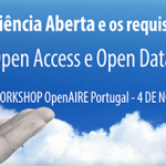 Workshop OpenAIRE Portugal – 4 de novembro 2016: Ciência Aberta e os requisitos dos financiadores: Open Access e Open Data no H2020