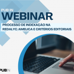 Webinar PUB IN – Processo de indexação na Redalyc/AmeliCA e critérios editoriais