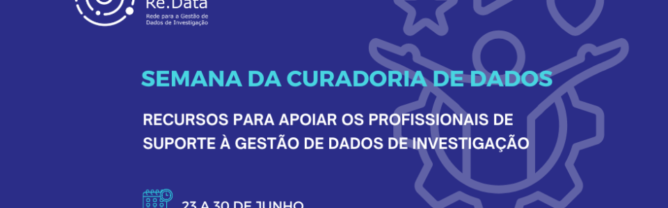 Semana da Curadoria de Dados: Re.Data lança campanha dedicada ao apoio à Gestão de Dados de Investigação