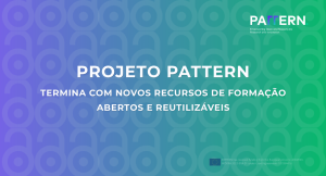 imagem com fundo em gradiante do lilás para o verde, com o símbolo do Acesso Aberto (cadeado) em fundo. Texto: Projeto PATTERN termina com novos recursos de formação abertos e reutilizáveis. no canto superior direito tem o logo do projeto- PATTERN